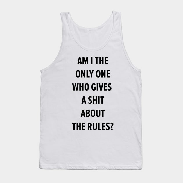 am i the only one who give a f... about the rules? Tank Top by Boogosh